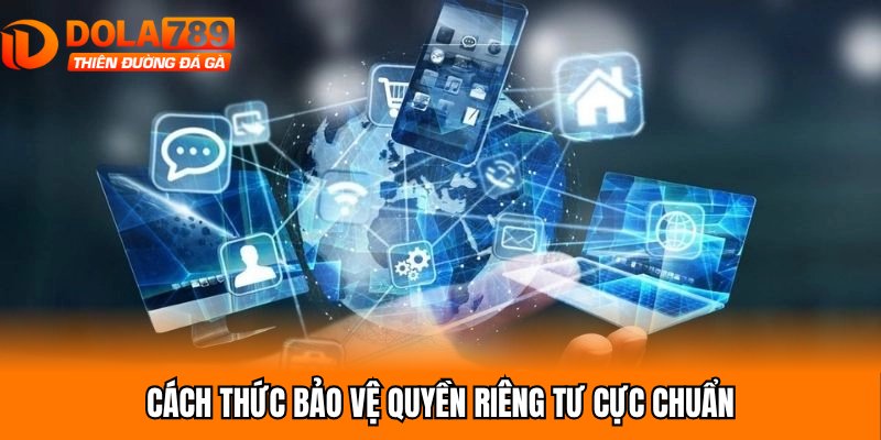 Cách thức bảo vệ quyền riêng tư cực chuẩn