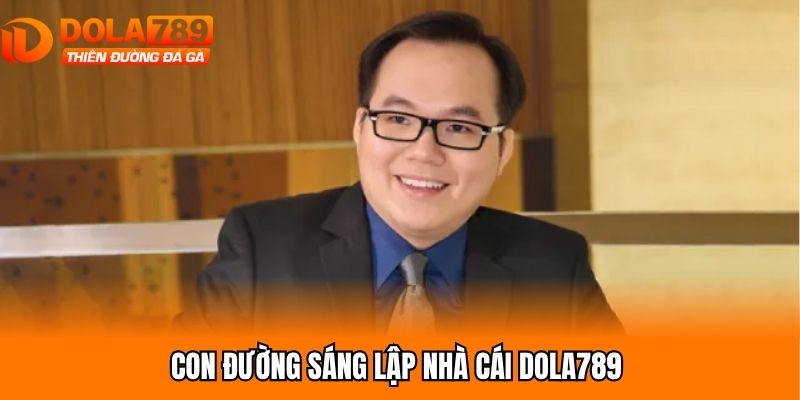 Con đường sáng lập nhà cái Dola789