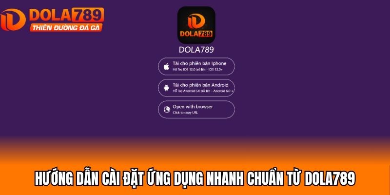 Hướng dẫn cài đặt ứng dụng nhanh chuẩn từ Dola789