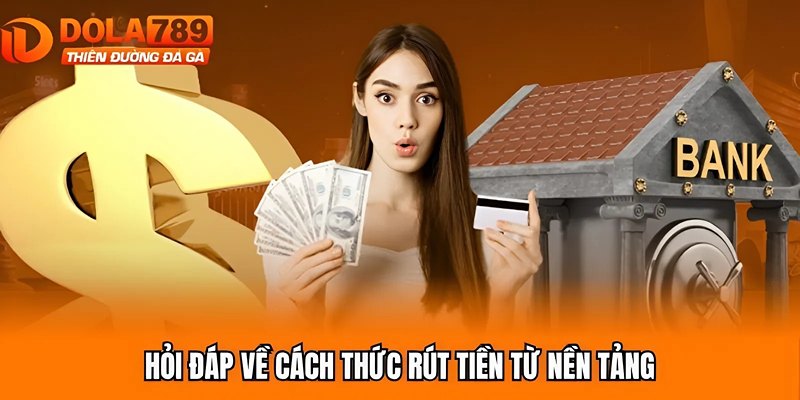 Hỏi đáp về cách thức rút tiền từ nền tảng