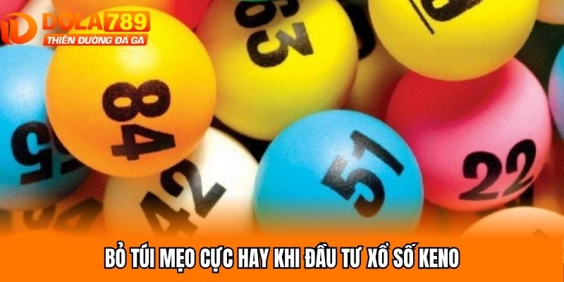 Bỏ túi mẹo cực hay khi đầu tư xổ số Keno